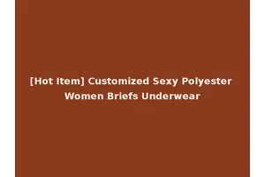 [Hot Item] Customized Sexy Polyester Women Briefs Underwear