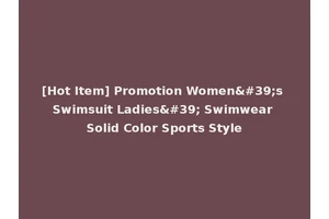 [Hot Item] Promotion Women's Swimsuit Ladies' Swimwear Solid Color Sports Style