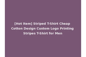 [Hot Item] Striped T-Shirt Cheap Cotton Design Custom Logo Printing Stripes T-Shirt for Men