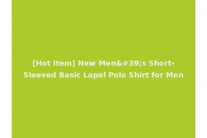 [Hot Item] New Men's Short-Sleeved Basic Lapel Polo Shirt for Men
