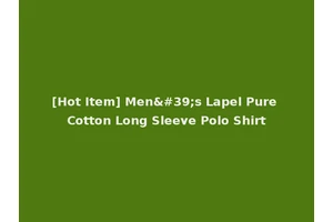 [Hot Item] Men's Lapel Pure Cotton Long Sleeve Polo Shirt