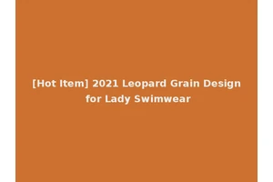 [Hot Item] 2021 Leopard Grain Design for Lady Swimwear