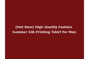 [Hot Item] High Quality Fashion Summer Silk Printing Tshirt for Men