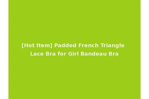 [Hot Item] Padded French Triangle Lace Bra for Girl Bandeau Bra