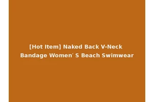[Hot Item] Naked Back V-Neck Bandage Women′ S Beach Swimwear