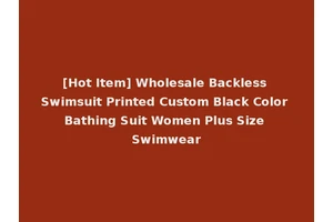 [Hot Item] Wholesale Backless Swimsuit Printed Custom Black Color Bathing Suit Women Plus Size Swimwear