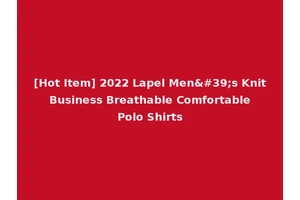 [Hot Item] 2022 Lapel Men's Knit Business Breathable Comfortable Polo Shirts