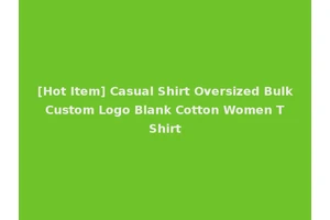 [Hot Item] Casual Shirt Oversized Bulk Custom Logo Blank Cotton Women T Shirt