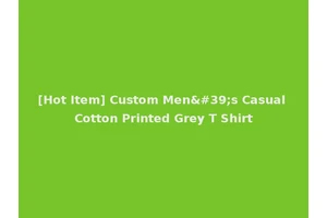 [Hot Item] Custom Men's Casual Cotton Printed Grey T Shirt