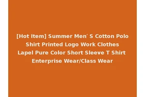 [Hot Item] Summer Men′ S Cotton Polo Shirt Printed Logo Work Clothes Lapel Pure Color Short Sleeve T Shirt Enterprise Wear/Class Wear