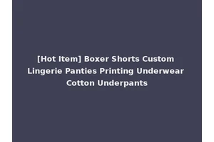 [Hot Item] Boxer Shorts Custom Lingerie Panties Printing Underwear Cotton Underpants