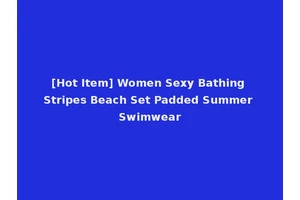 [Hot Item] Women Sexy Bathing Stripes Beach Set Padded Summer Swimwear