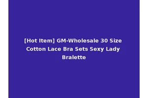 [Hot Item] GM-Wholesale 30 Size Cotton Lace Bra Sets Sexy Lady Bralette
