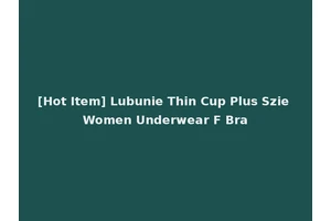 [Hot Item] Lubunie Thin Cup Plus Szie Women Underwear F Bra