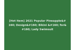 [Hot Item] 2021 Popular Pineapple  Design  Bikini   for  Lady Swimsuit