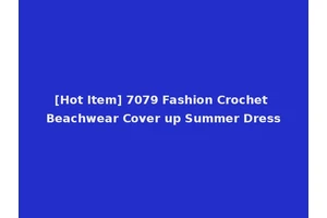 [Hot Item] 7079 Fashion Crochet Beachwear Cover up Summer Dress