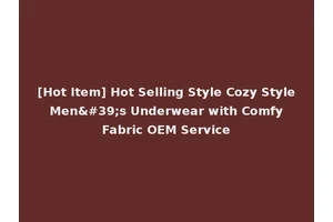 [Hot Item] Hot Selling Style Cozy Style Men's Underwear with Comfy Fabric OEM Service
