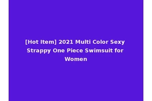 [Hot Item] 2021 Multi Color Sexy Strappy One Piece Swimsuit for Women