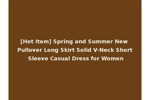[Hot Item] Spring and Summer New Pullover Long Skirt Solid V-Neck Short Sleeve Casual Dress for Women