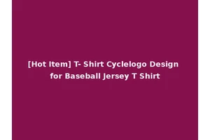 [Hot Item] T- Shirt Cyclelogo Design for Baseball Jersey T Shirt