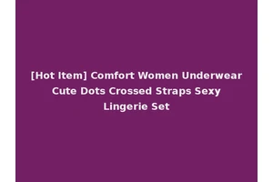 [Hot Item] Comfort Women Underwear Cute Dots Crossed Straps Sexy Lingerie Set