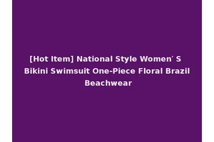 [Hot Item] National Style Women′ S Bikini Swimsuit One-Piece Floral Brazil Beachwear