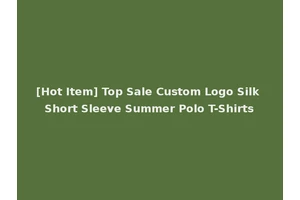 [Hot Item] Top Sale Custom Logo Silk Short Sleeve Summer Polo T-Shirts