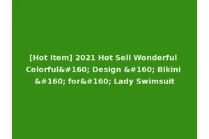 [Hot Item] 2021 Hot Sell Wonderful Colorful  Design   Bikini   for  Lady Swimsuit