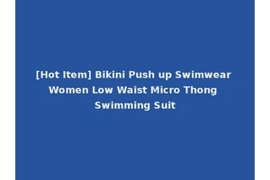 [Hot Item] Bikini Push up Swimwear Women Low Waist Micro Thong Swimming Suit