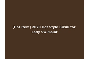 [Hot Item] 2020 Hot Style Bikini for Lady Swimsuit