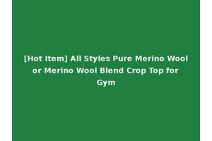[Hot Item] All Styles Pure Merino Wool or Merino Wool Blend Crop Top for Gym