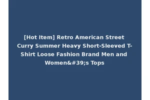 [Hot Item] Retro American Street Curry Summer Heavy Short-Sleeved T-Shirt Loose Fashion Brand Men and Women's Tops