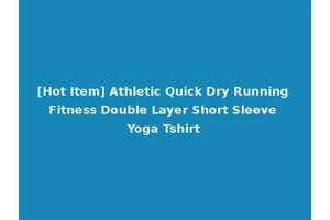 [Hot Item] Athletic Quick Dry Running Fitness Double Layer Short Sleeve Yoga Tshirt