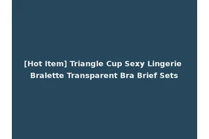 [Hot Item] Triangle Cup Sexy Lingerie Bralette Transparent Bra Brief Sets