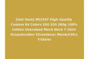 [Hot Item] Mt2347 High Quality Custom 84 Colors 200 230 280g 100% Cotton Oversized Mock Neck T Shirt Dropshoulder Streetwear Men's T-Shirts