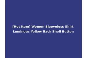 [Hot Item] Women Sleeveless Shirt Luminous Yellow Back Shell Button