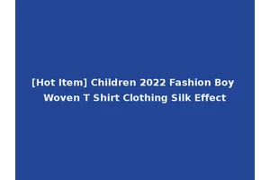 [Hot Item] Children 2022 Fashion Boy Woven T Shirt Clothing Silk Effect