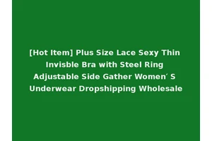 [Hot Item] Plus Size Lace Sexy Thin Invisble Bra with Steel Ring Adjustable Side Gather Women′ S Underwear Dropshipping Wholesale