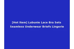 [Hot Item] Lubunie Lace Bra Sets Seamless Underwear Briefs Lingerie