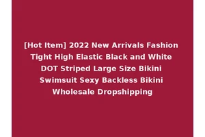 [Hot Item] 2022 New Arrivals Fashion Tight High Elastic Black and White DOT Striped Large Size Bikini Swimsuit Sexy Backless Bikini Wholesale Dropshipping
