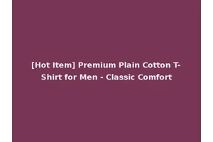 [Hot Item] Premium Plain Cotton T-Shirt for Men - Classic Comfort