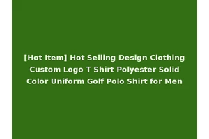 [Hot Item] Hot Selling Design Clothing Custom Logo T Shirt Polyester Solid Color Uniform Golf Polo Shirt for Men