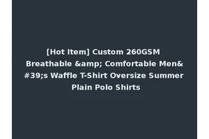 [Hot Item] Custom 260GSM Breathable &amp; Comfortable Men's Waffle T-Shirt Oversize Summer Plain Polo Shirts