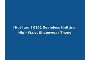 [Hot Item] 6851 Seamless Knitting High Waist Shapewear Thong