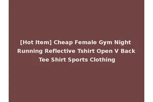 [Hot Item] Cheap Female Gym Night Running Reflective Tshirt Open V Back Tee Shirt Sports Clothing