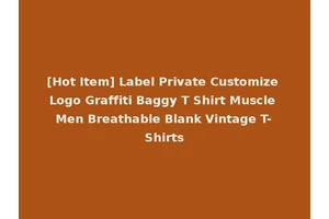 [Hot Item] Label Private Customize Logo Graffiti Baggy T Shirt Muscle Men Breathable Blank Vintage T-Shirts
