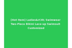 [Hot Item] Ladies' Swimwear Two-Piece Bikini Lace-up Swimsuit Customized