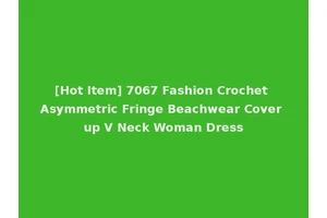 [Hot Item] 7067 Fashion Crochet Asymmetric Fringe Beachwear Cover up V Neck Woman Dress