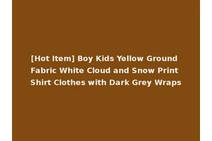[Hot Item] Boy Kids Yellow Ground Fabric White Cloud and Snow Print Shirt Clothes with Dark Grey Wraps