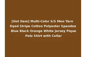 [Hot Item] Multi-Color S/S Men Yarn Dyed Stripe Cotton Polyester Spandex Blue Black Orange White Jersey Pique Polo Shirt with Collar